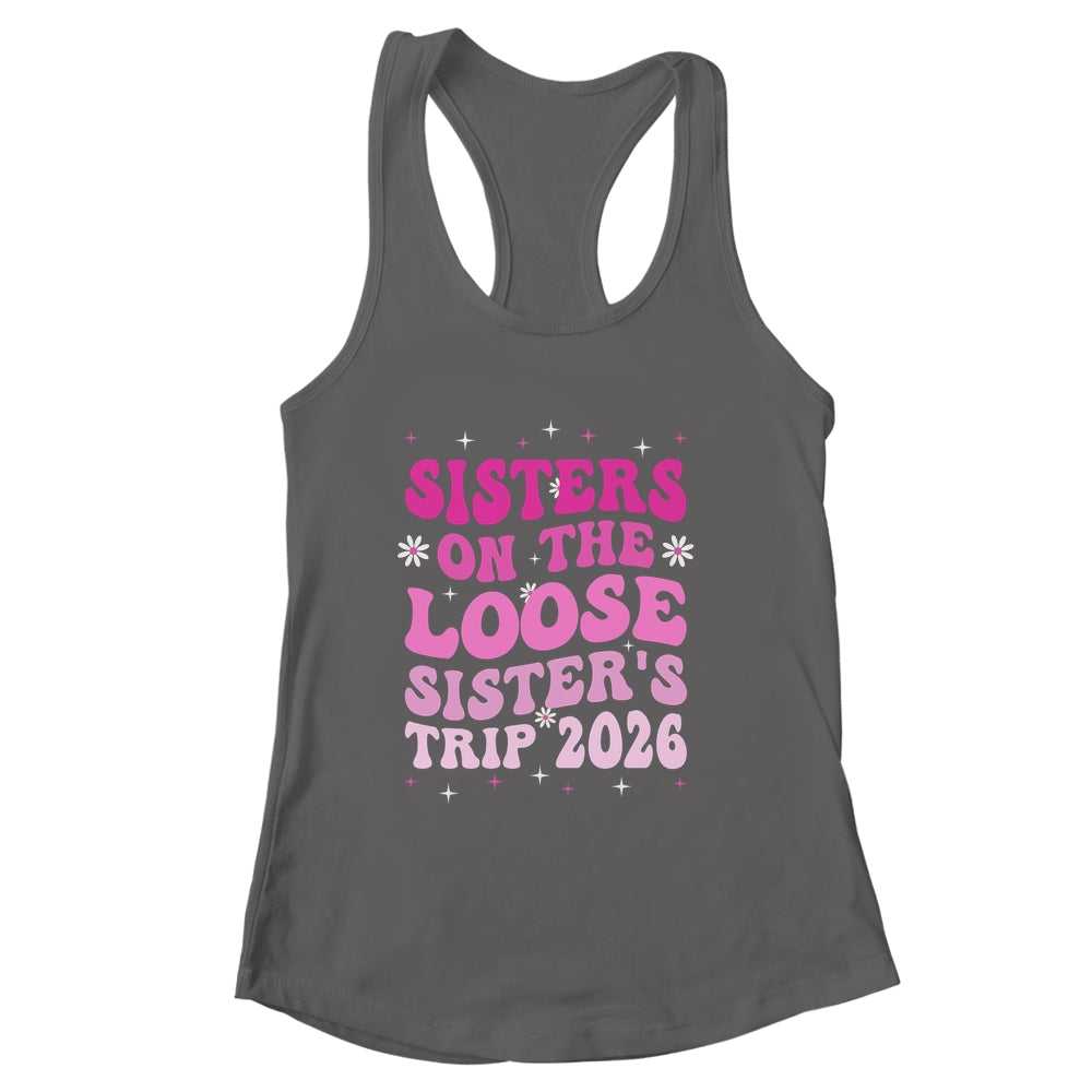Groovy Cute Sisters On The Loose Sisters Trip 2026 Vacation Shirt & Tank Top | siriusteestore