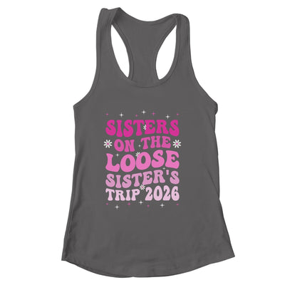 Groovy Cute Sisters On The Loose Sisters Trip 2026 Vacation Shirt & Tank Top | siriusteestore