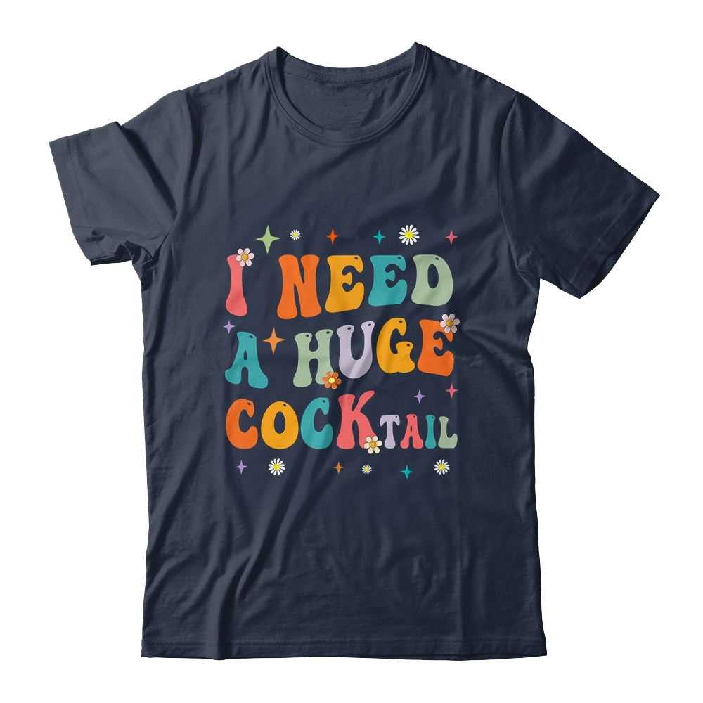 Groovy I Need A Huge COCKtail Funny Adult Humor Drinking Shirt & Tank Top | siriusteestore