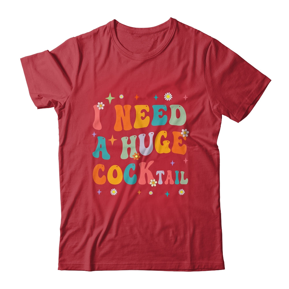 Groovy I Need A Huge COCKtail Funny Adult Humor Drinking Shirt & Tank Top | siriusteestore