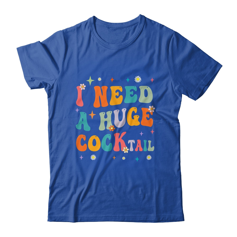 Groovy I Need A Huge COCKtail Funny Adult Humor Drinking Shirt & Tank Top | siriusteestore