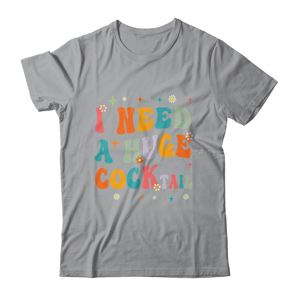 Groovy I Need A Huge COCKtail Funny Adult Humor Drinking Shirt & Tank Top | siriusteestore