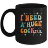 Groovy I Need A Huge COCKtail Funny Adult Humor Drinking Mug | siriusteestore