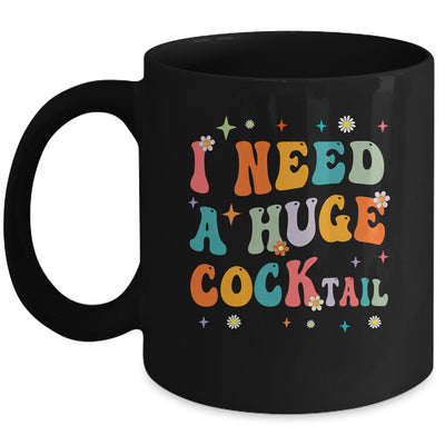 Groovy I Need A Huge COCKtail Funny Adult Humor Drinking Mug | siriusteestore