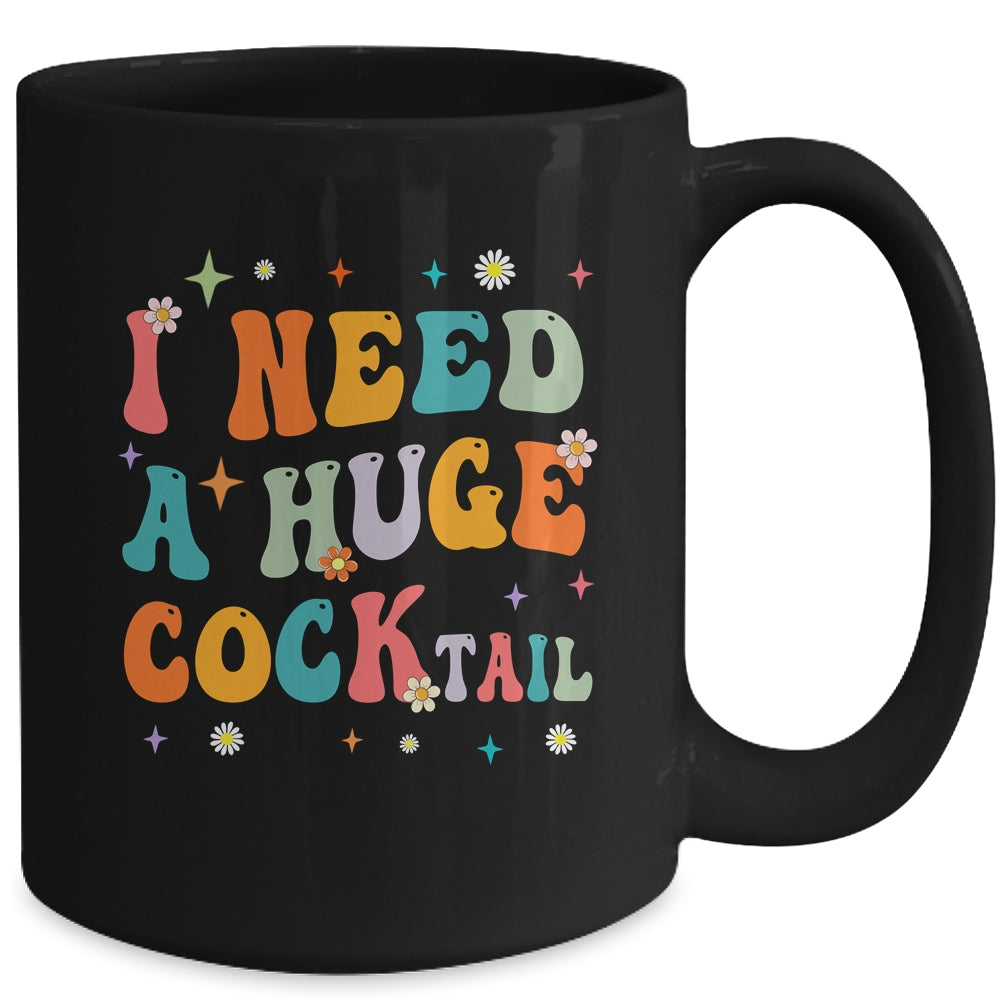 Groovy I Need A Huge COCKtail Funny Adult Humor Drinking Mug | siriusteestore