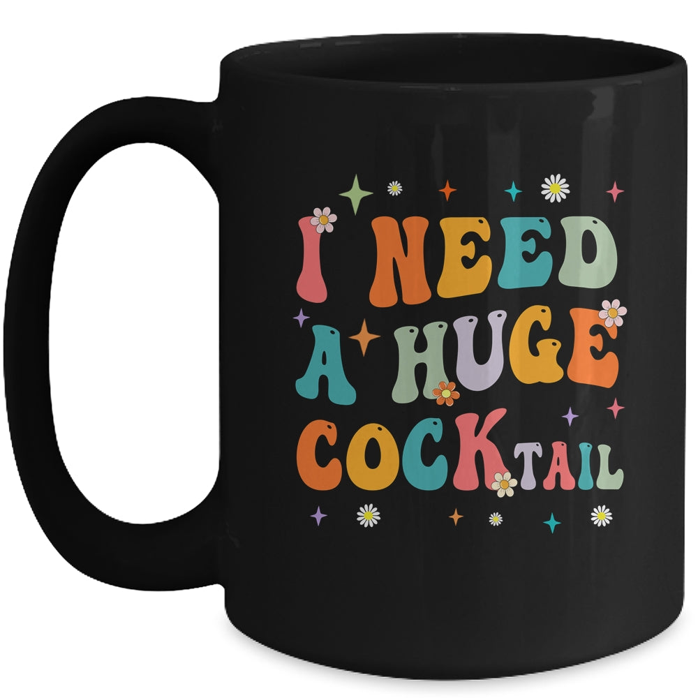 Groovy I Need A Huge COCKtail Funny Adult Humor Drinking Mug | siriusteestore