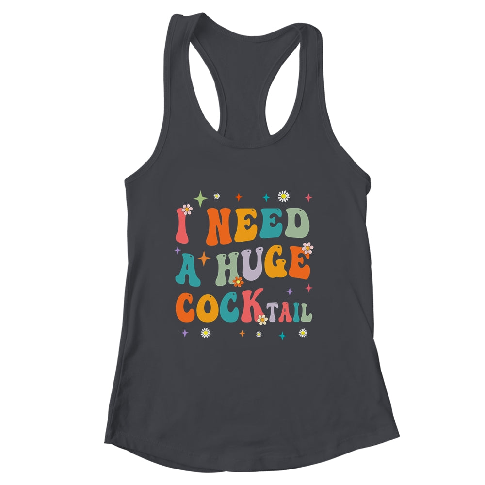 Groovy I Need A Huge COCKtail Funny Adult Humor Drinking Shirt & Tank Top | siriusteestore