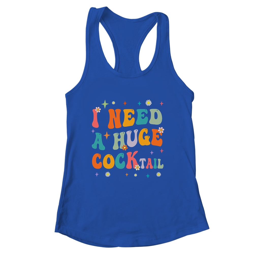 Groovy I Need A Huge COCKtail Funny Adult Humor Drinking Shirt & Tank Top | siriusteestore