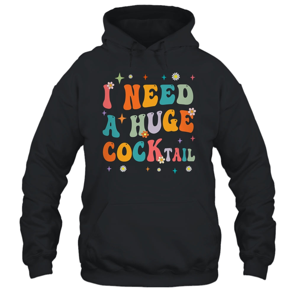 Groovy I Need A Huge COCKtail Funny Adult Humor Drinking Shirt & Tank Top | siriusteestore