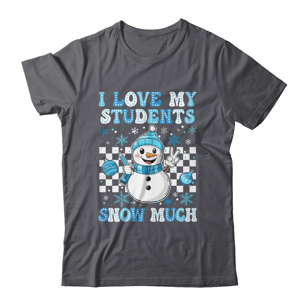 Groovy Love My Students Snow Much Christmas Snowman Teacher Shirt & Sweatshirt | siriusteestore