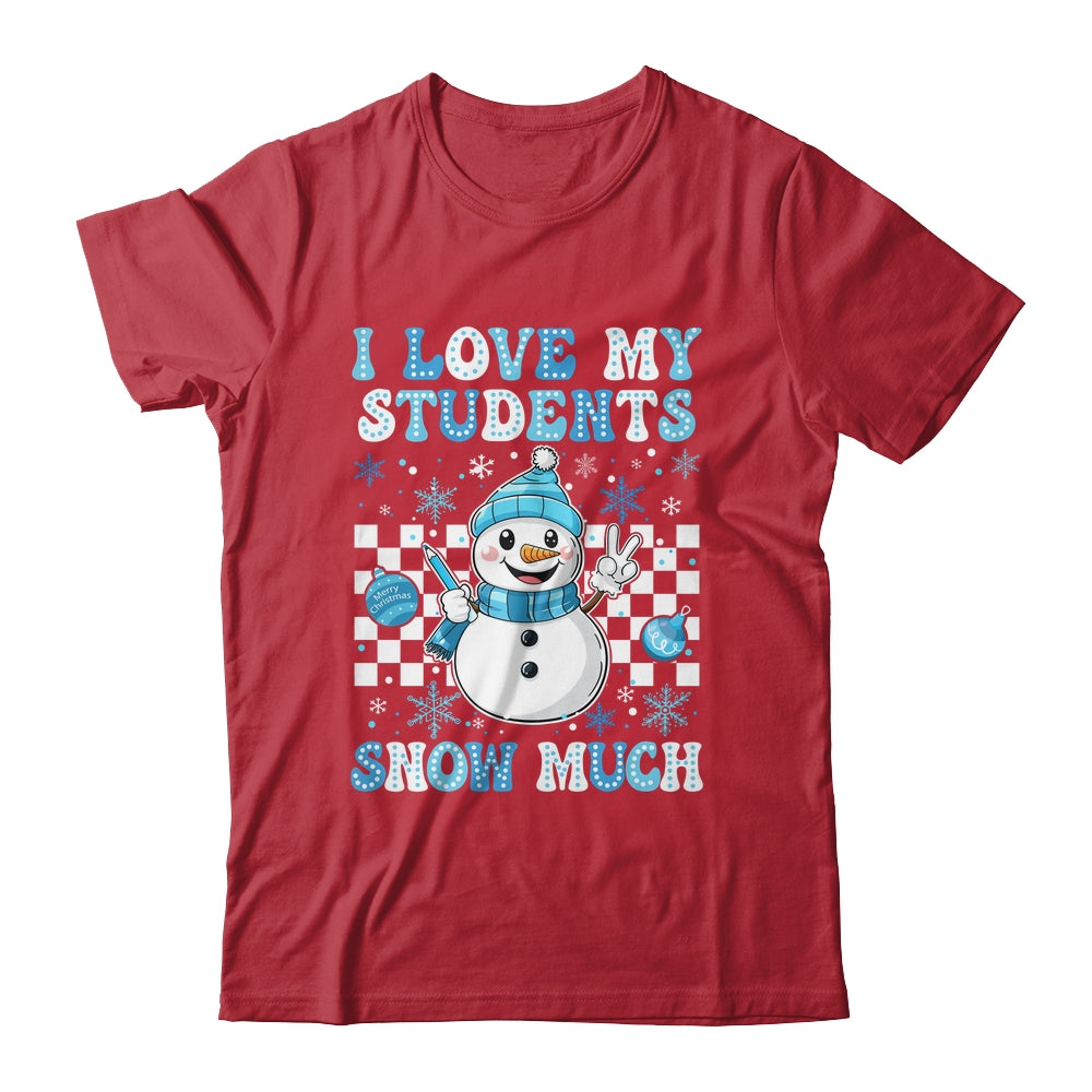 Groovy Love My Students Snow Much Christmas Snowman Teacher Shirt & Sweatshirt | siriusteestore