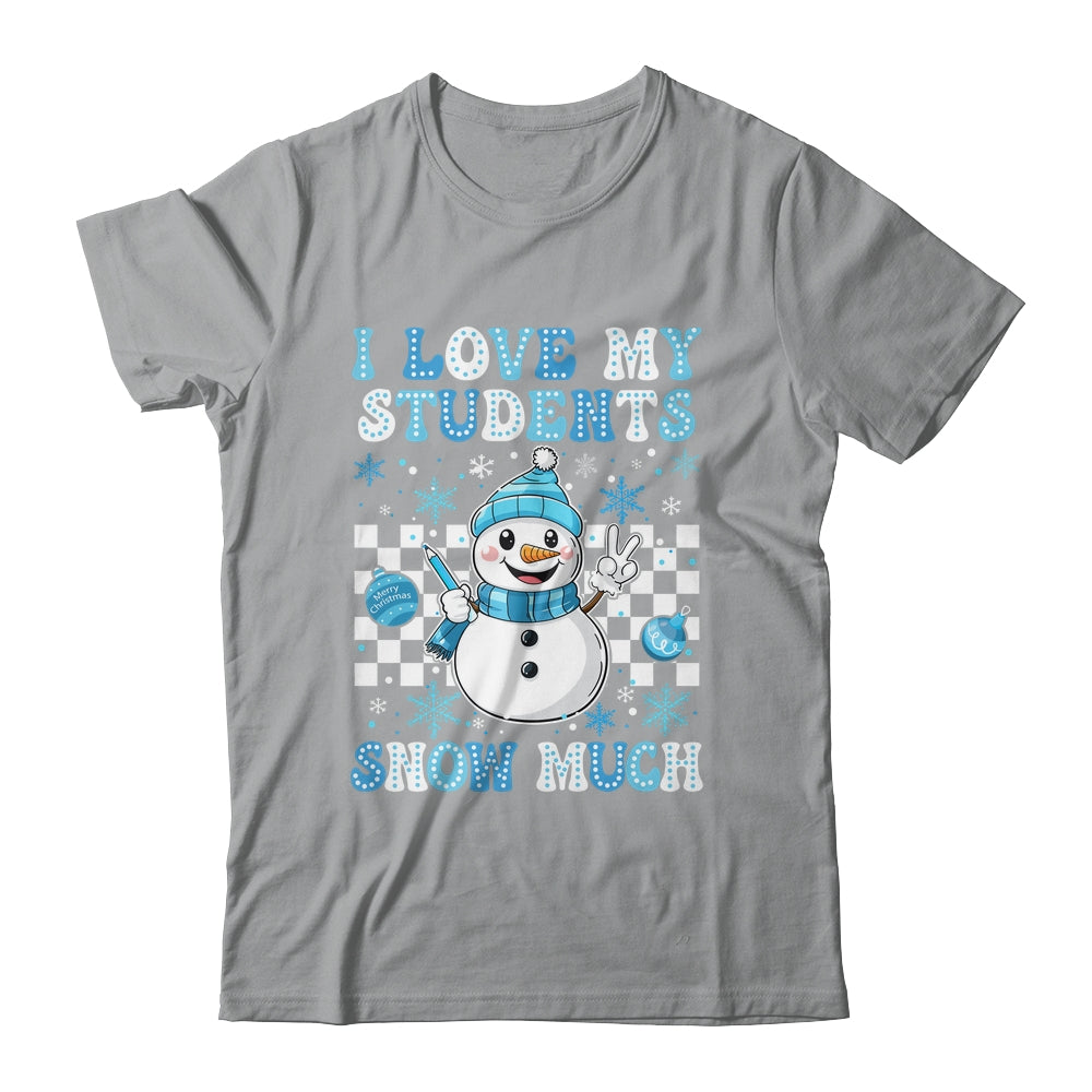 Groovy Love My Students Snow Much Christmas Snowman Teacher Shirt & Sweatshirt | siriusteestore