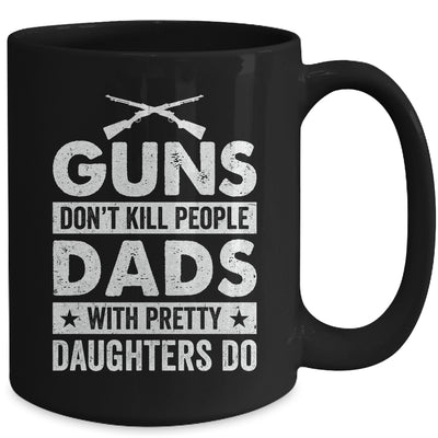 Guns Don'T Kill People Dads With Pretty Daughters Do Humor Mug | siriusteestore