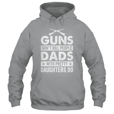 Guns Don'T Kill People Dads With Pretty Daughters Do Humor Shirt & Hoodie | siriusteestore