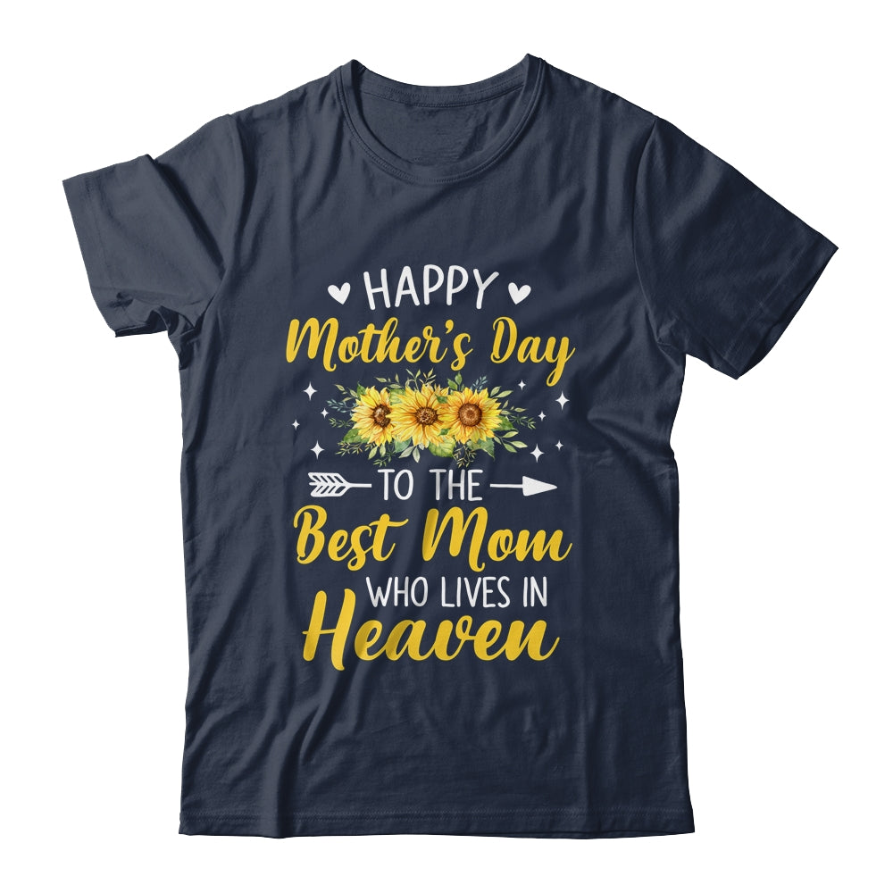 Happy Mothers Day Floral To The Best Mom Who Lives In Heaven Shirt & Hoodie | siriusteestore