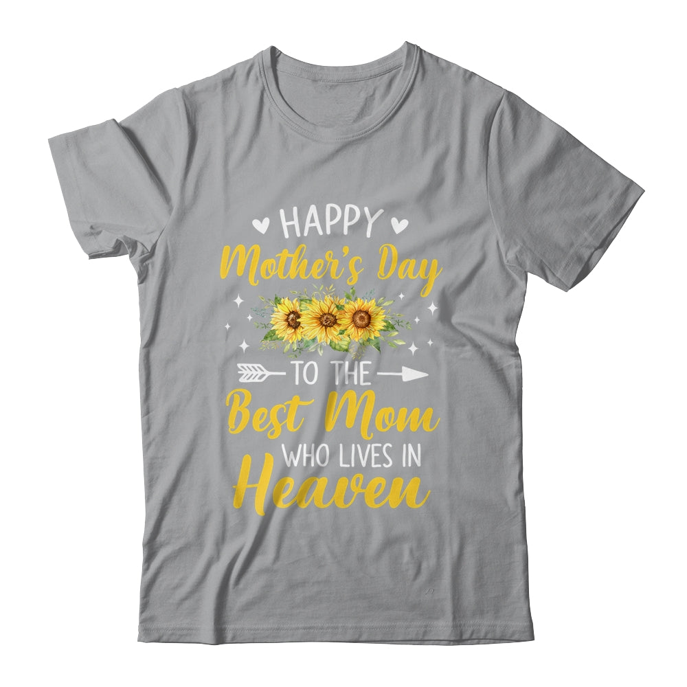 Happy Mothers Day Floral To The Best Mom Who Lives In Heaven Shirt & Hoodie | siriusteestore