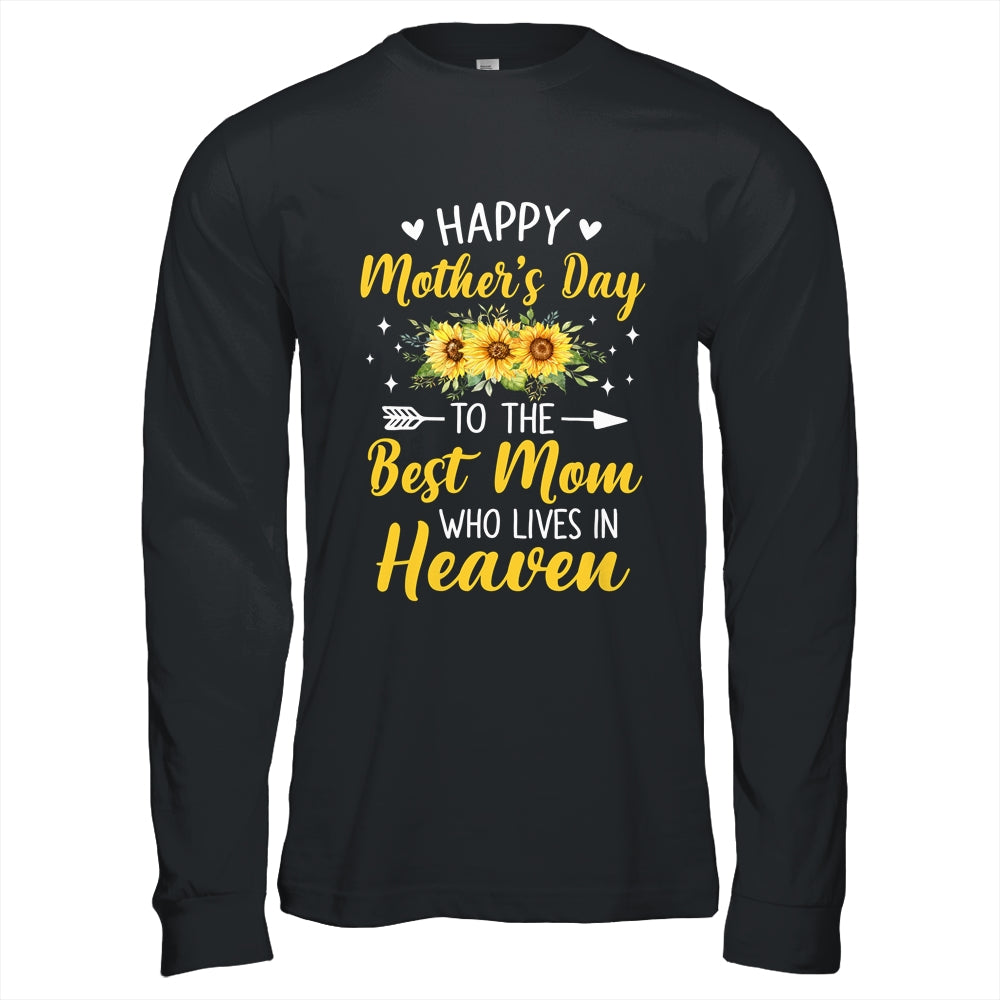 Happy Mothers Day Floral To The Best Mom Who Lives In Heaven Shirt & Hoodie | siriusteestore