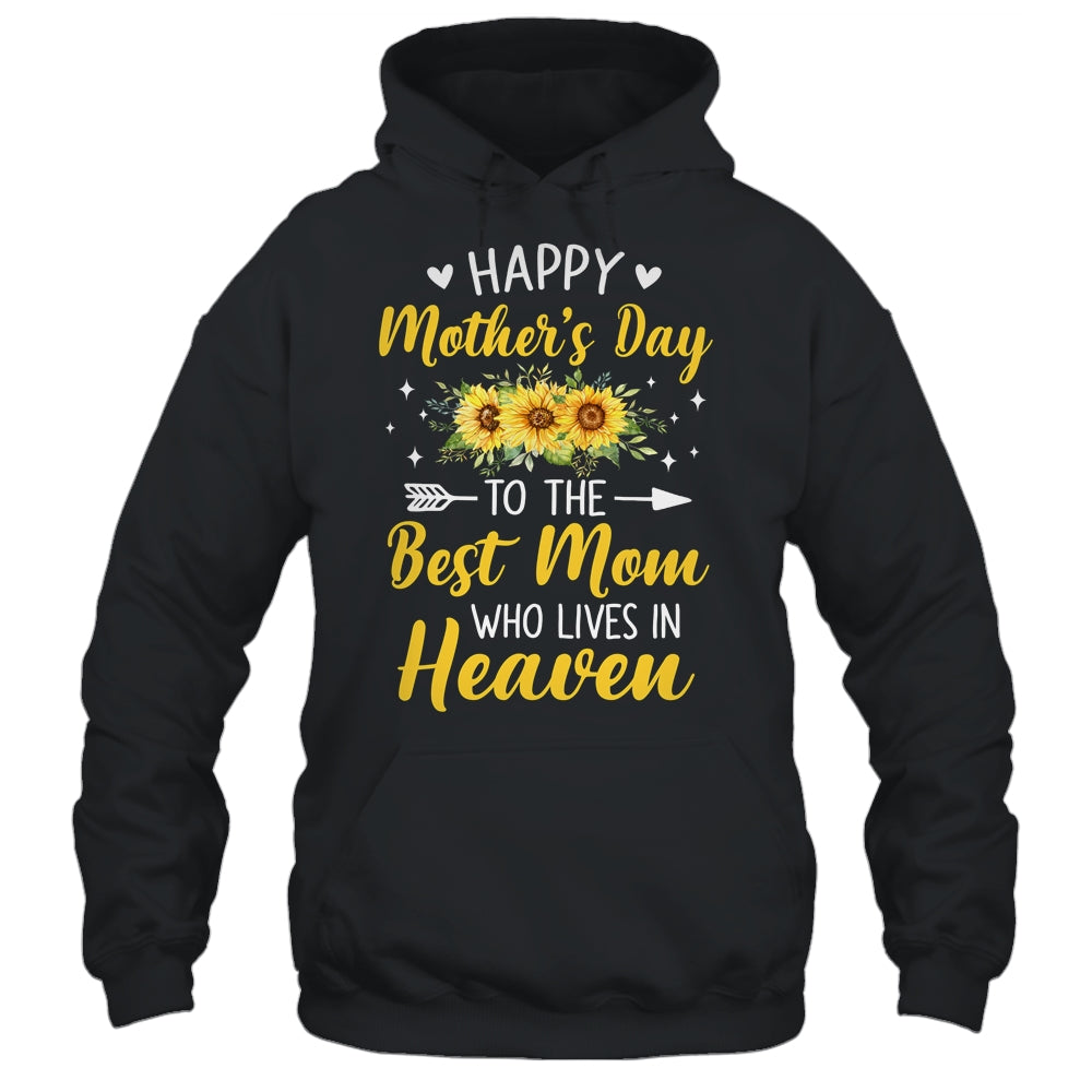 Happy Mothers Day Floral To The Best Mom Who Lives In Heaven Shirt & Hoodie | siriusteestore