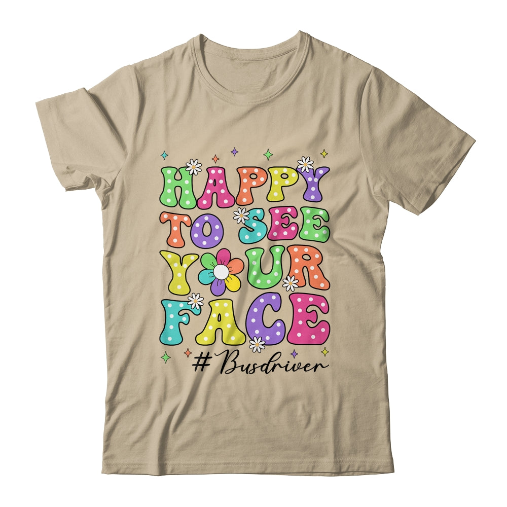 Happy To See Your Face First Day School Bus Driver Teacher Shirt & Hoodie | siriusteestore