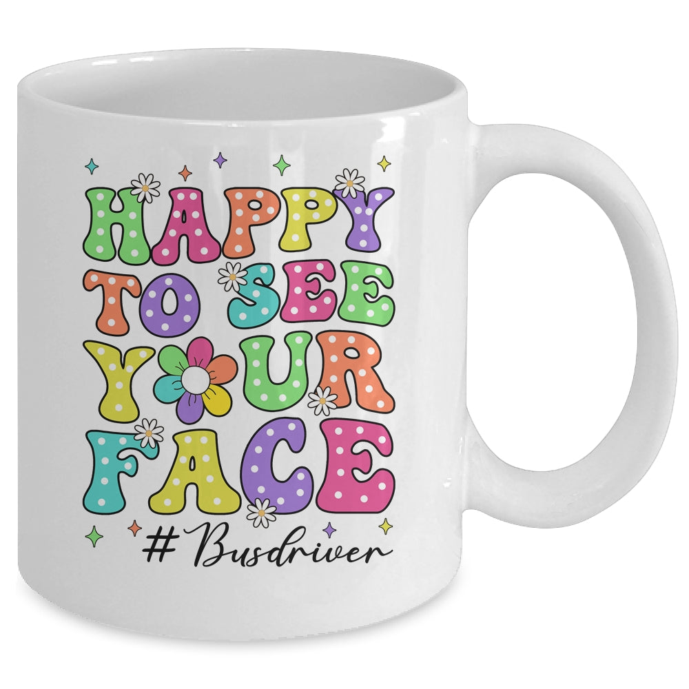 Happy To See Your Face First Day School Bus Driver Teacher Mug | siriusteestore