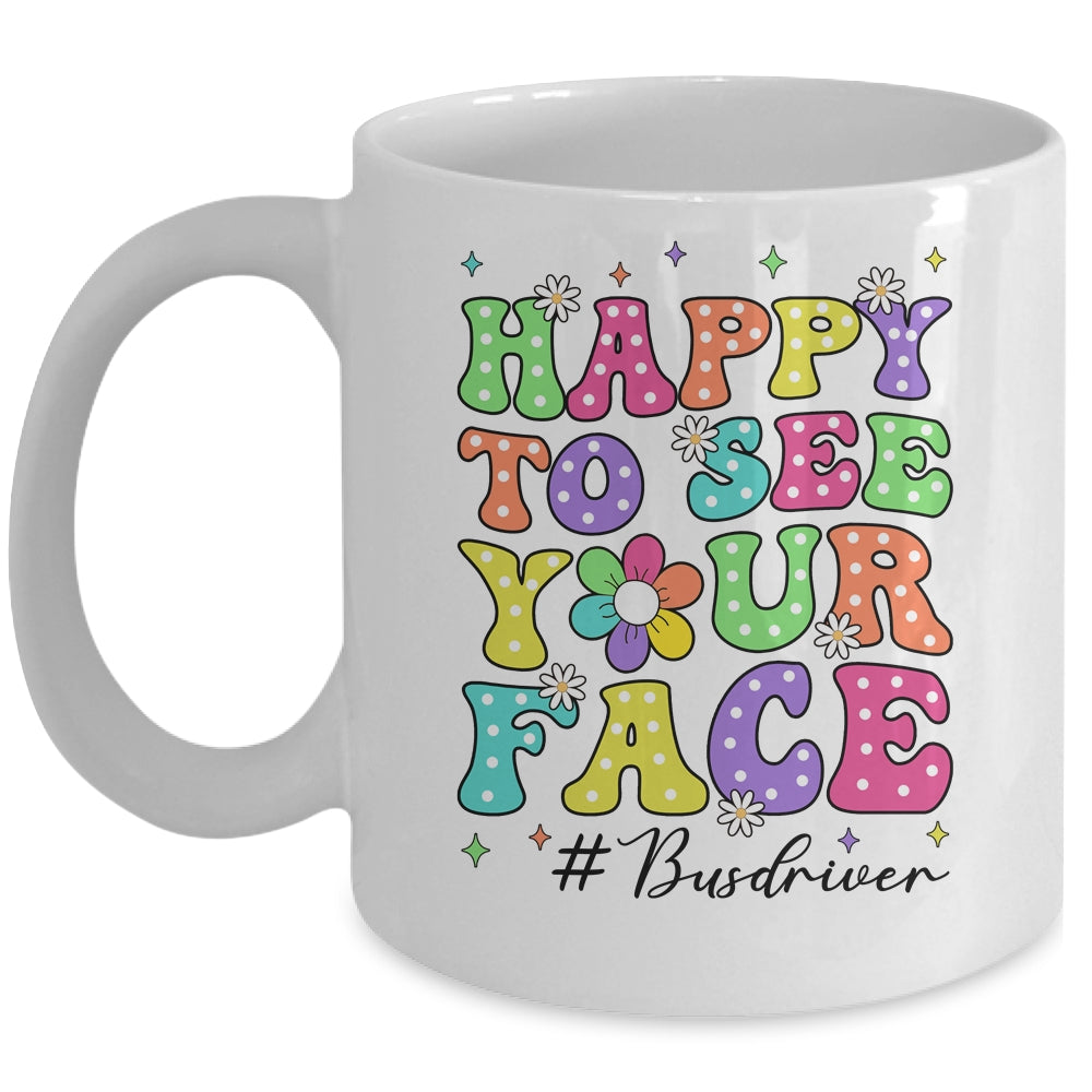 Happy To See Your Face First Day School Bus Driver Teacher Mug | siriusteestore