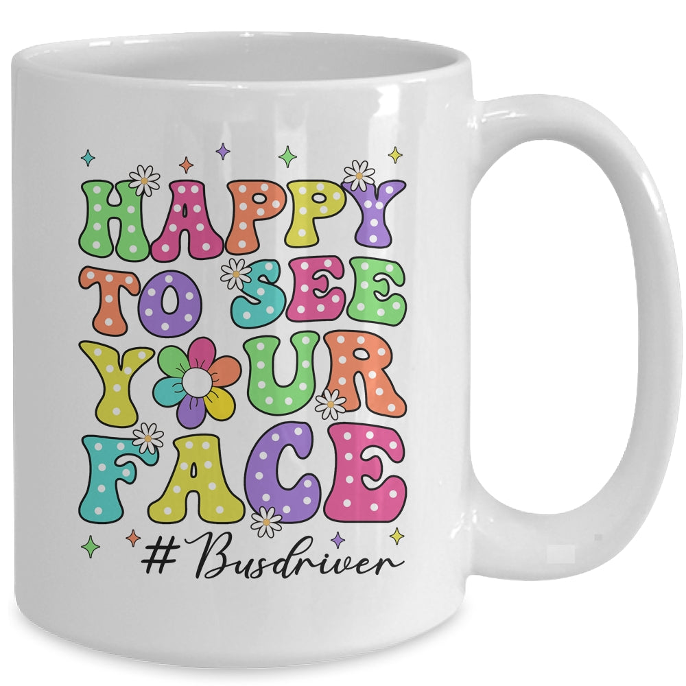 Happy To See Your Face First Day School Bus Driver Teacher Mug | siriusteestore