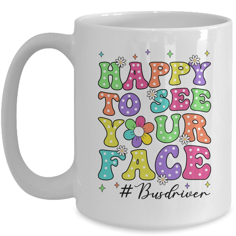 Happy To See Your Face First Day School Bus Driver Teacher Mug | siriusteestore