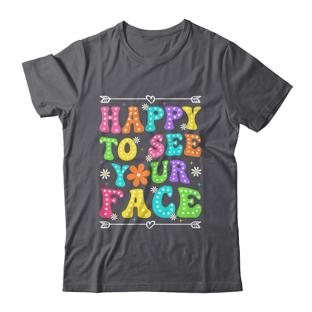 Happy To See Your Face Teacher Kids Funny Back To School Shirt & Hoodie | siriusteestore