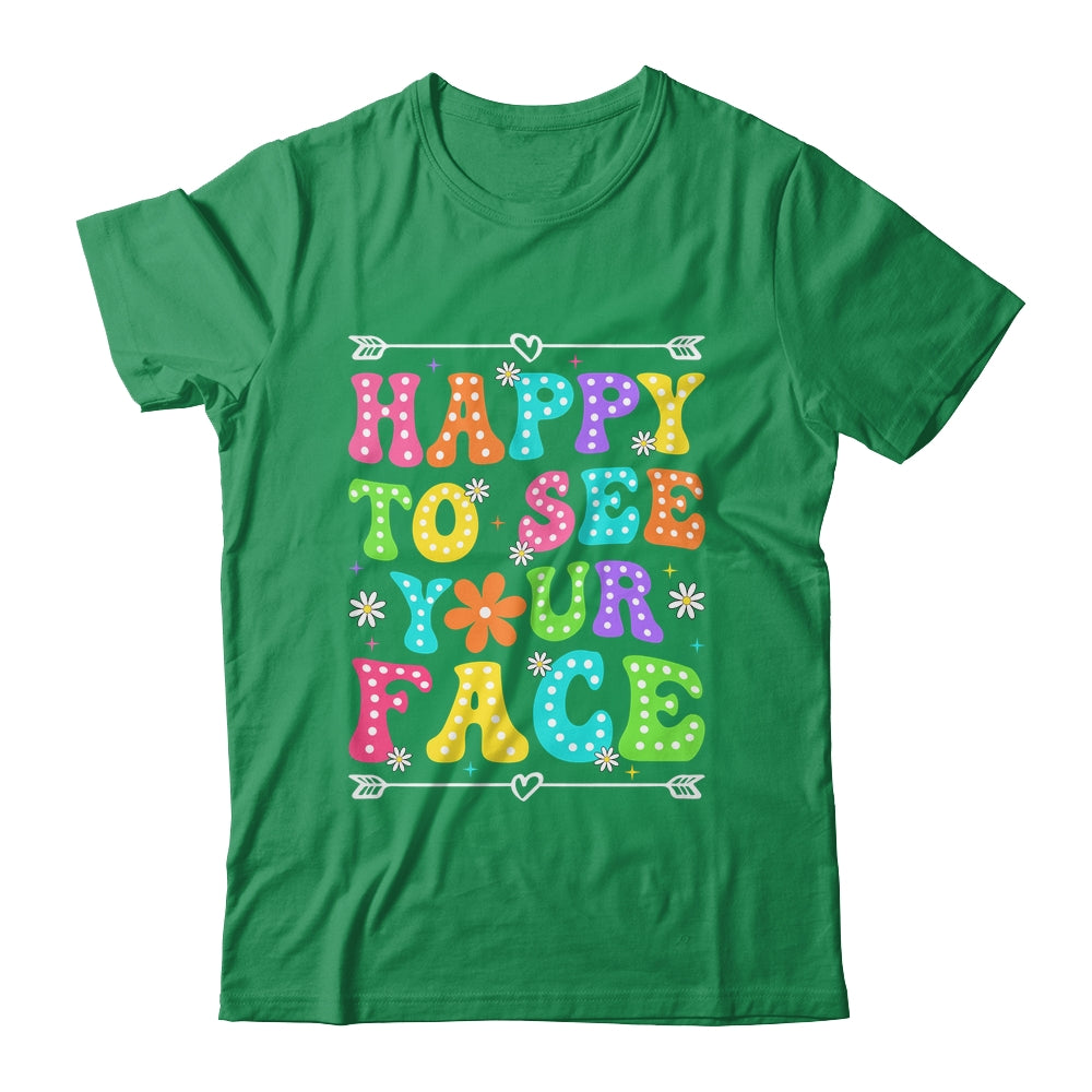 Happy To See Your Face Teacher Kids Funny Back To School Shirt & Hoodie | siriusteestore