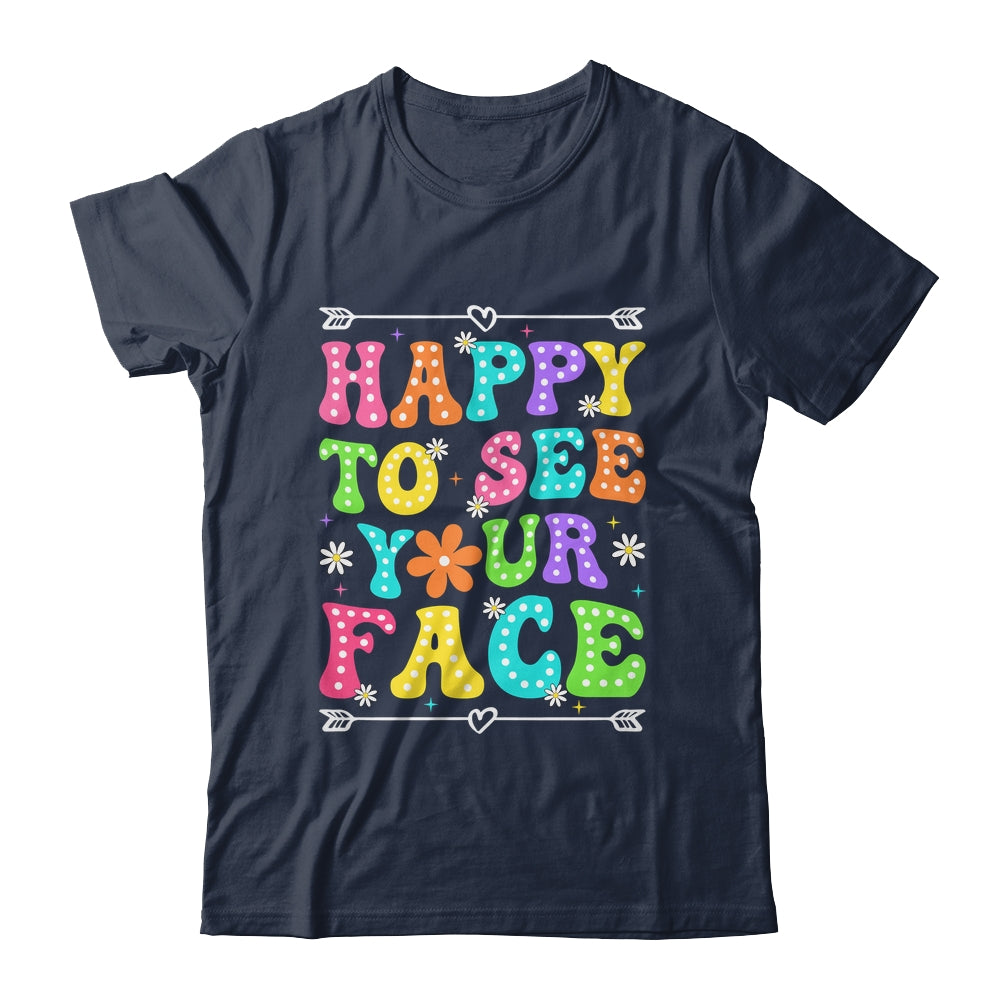 Happy To See Your Face Teacher Kids Funny Back To School Shirt & Hoodie | siriusteestore