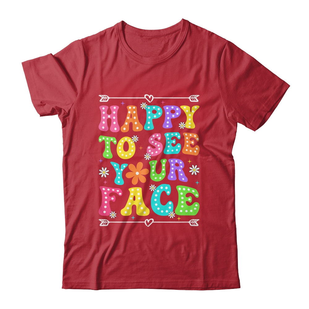 Happy To See Your Face Teacher Kids Funny Back To School Shirt & Hoodie | siriusteestore