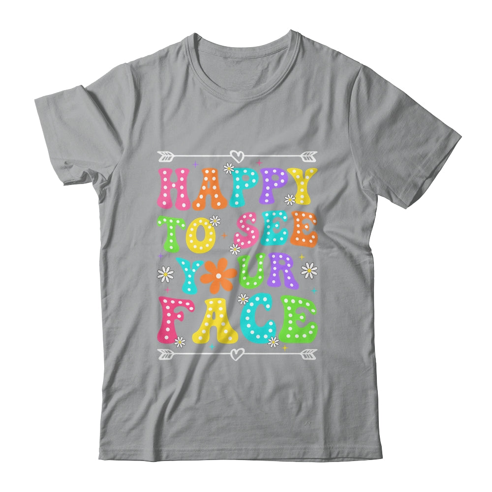 Happy To See Your Face Teacher Kids Funny Back To School Shirt & Hoodie | siriusteestore