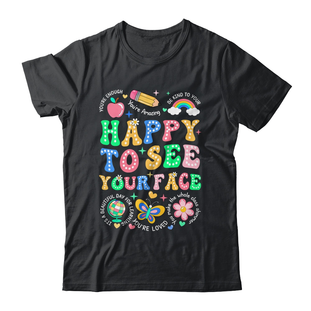 Happy To See Your Face Teacher Student Funny Back To School Shirt & Hoodie | siriusteestore
