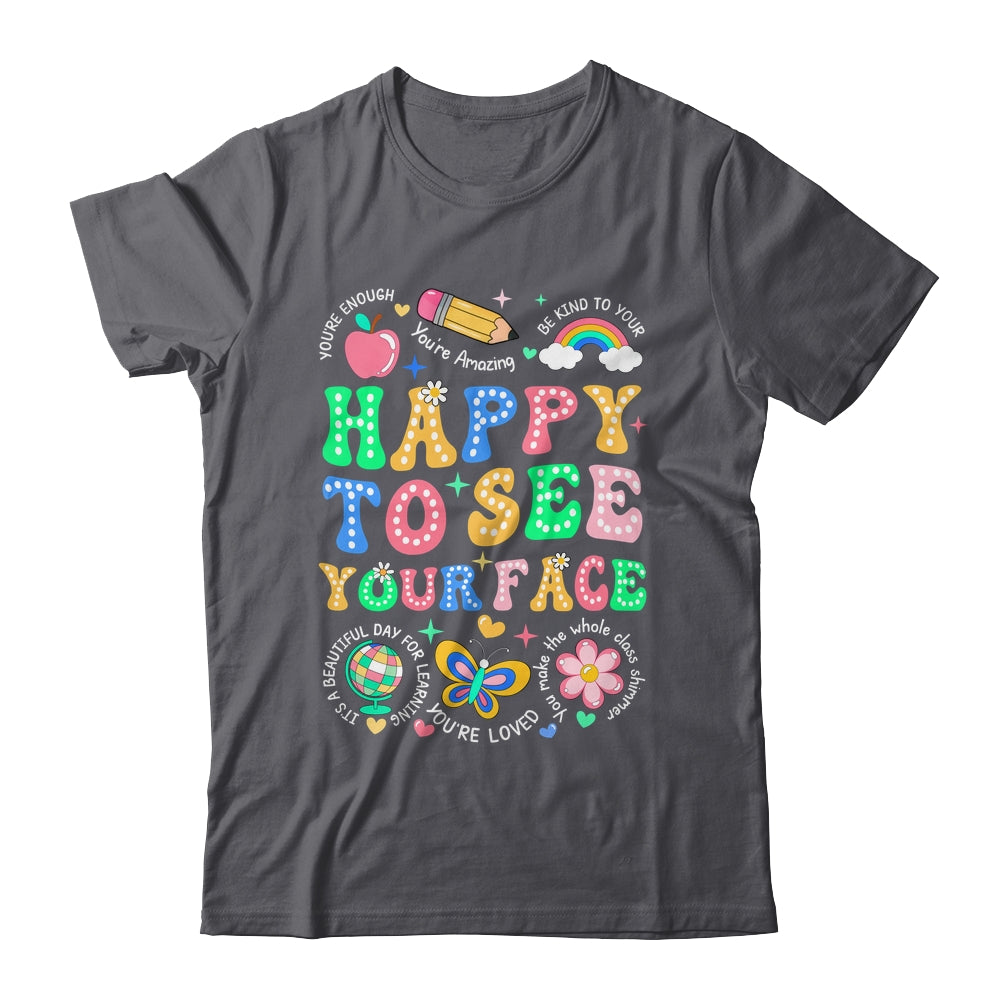 Happy To See Your Face Teacher Student Funny Back To School Shirt & Hoodie | siriusteestore