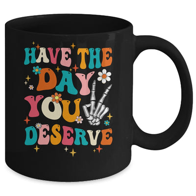 Have The Day You Deserve Funny Inspirational Quote Groovy Mug | siriusteestore