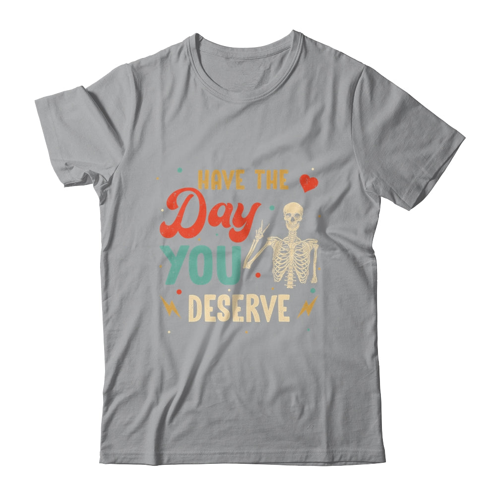 Have The Day You Deserve Peace Skeleton Motivational Quote Shirt & Tank Top | siriusteestore