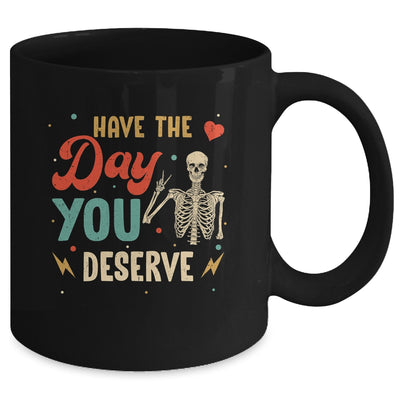 Have The Day You Deserve Peace Skeleton Motivational Quote Mug | siriusteestore