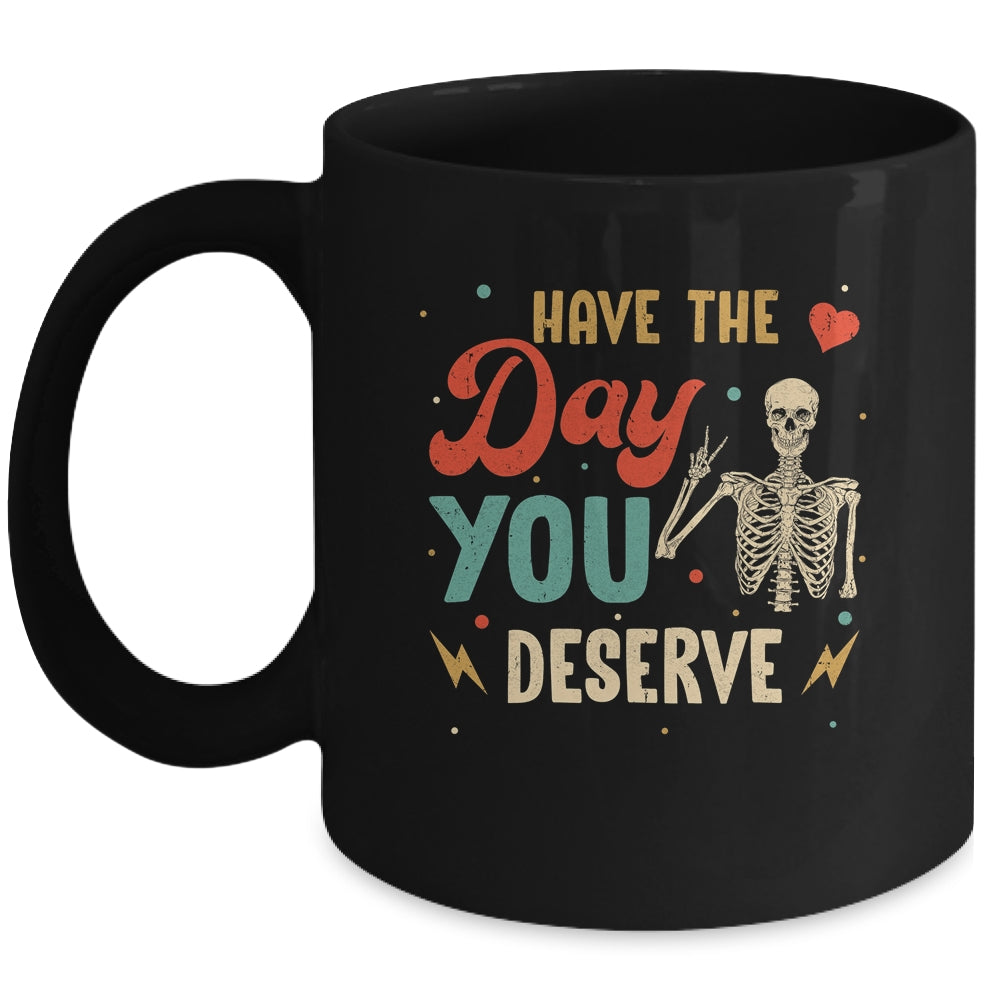 Have The Day You Deserve Peace Skeleton Motivational Quote Mug | siriusteestore