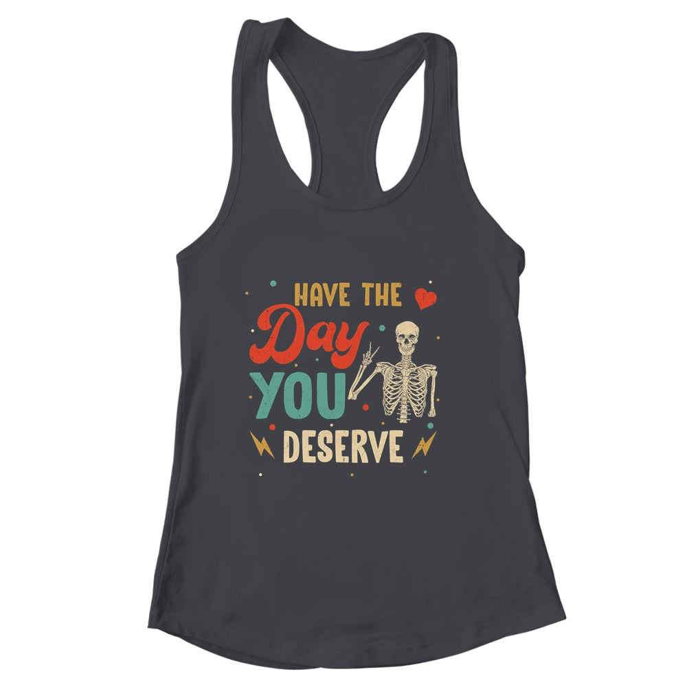 Have The Day You Deserve Peace Skeleton Motivational Quote Shirt & Tank Top | siriusteestore