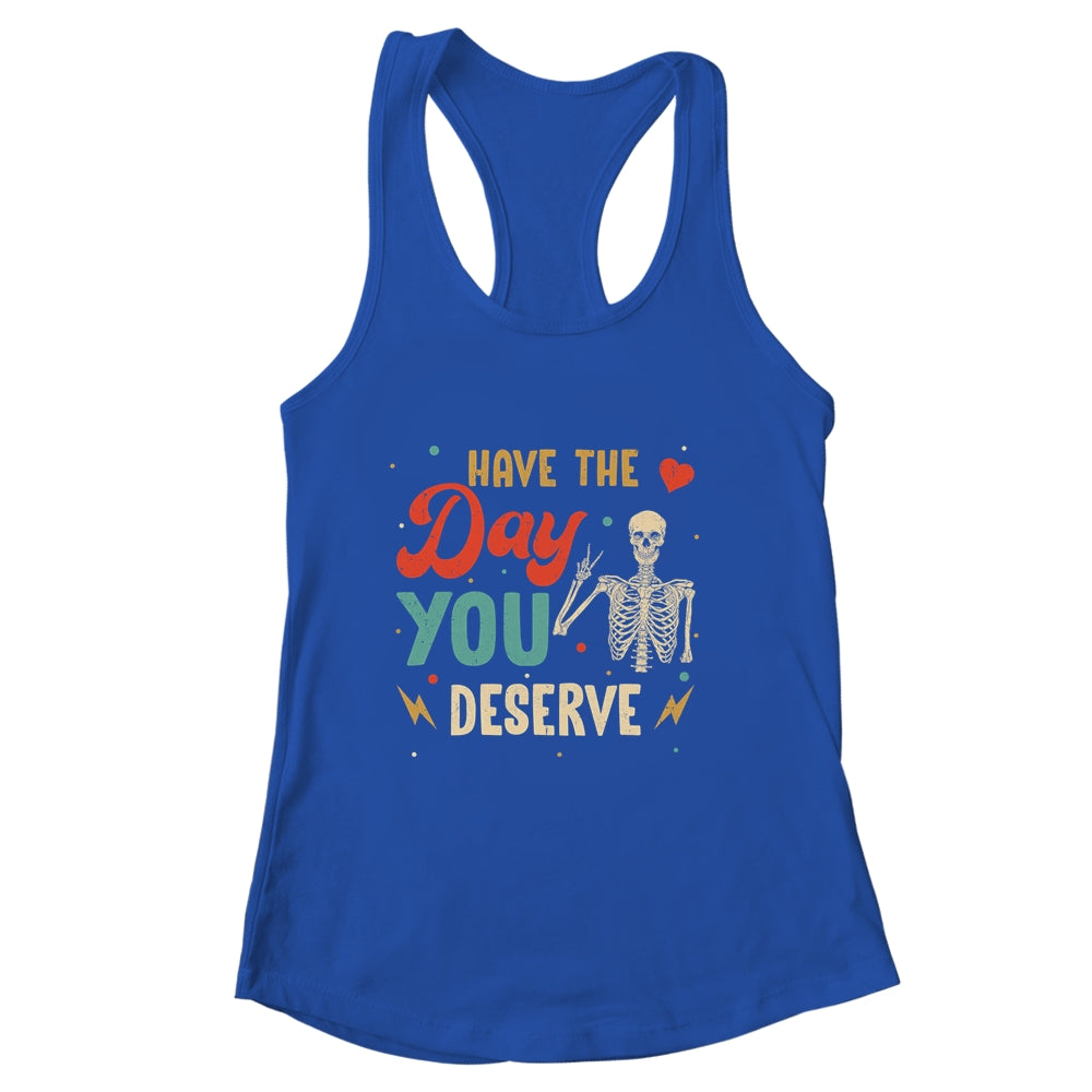 Have The Day You Deserve Peace Skeleton Motivational Quote Shirt & Tank Top | siriusteestore