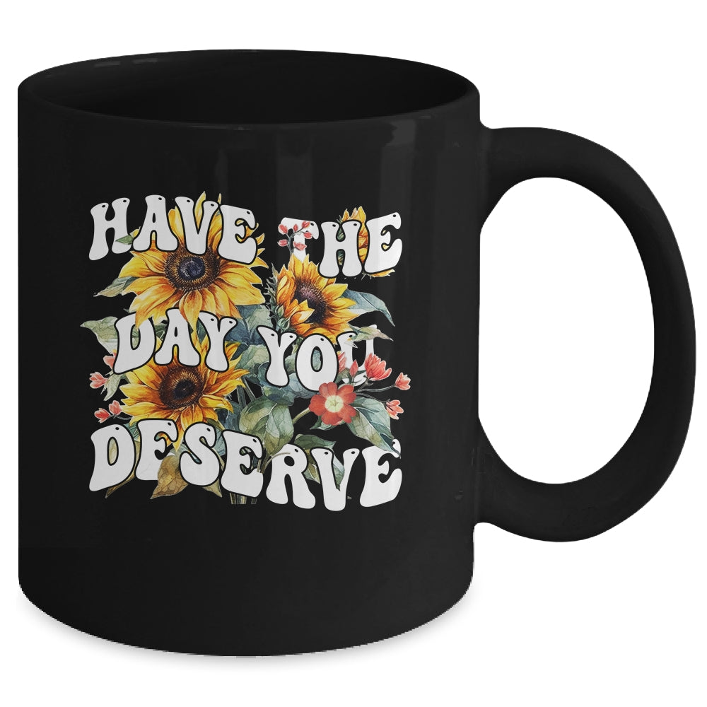 Have The Day You Deserve Sunflower Floral Motivational Quote Mug | siriusteestore