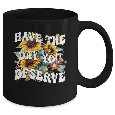 Have The Day You Deserve Sunflower Floral Motivational Quote Mug | siriusteestore