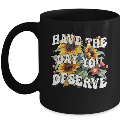 Have The Day You Deserve Sunflower Floral Motivational Quote Mug | siriusteestore