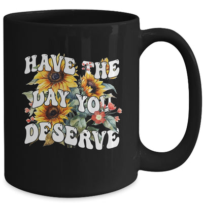 Have The Day You Deserve Sunflower Floral Motivational Quote Mug | siriusteestore