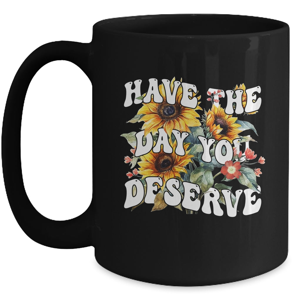 Have The Day You Deserve Sunflower Floral Motivational Quote Mug | siriusteestore