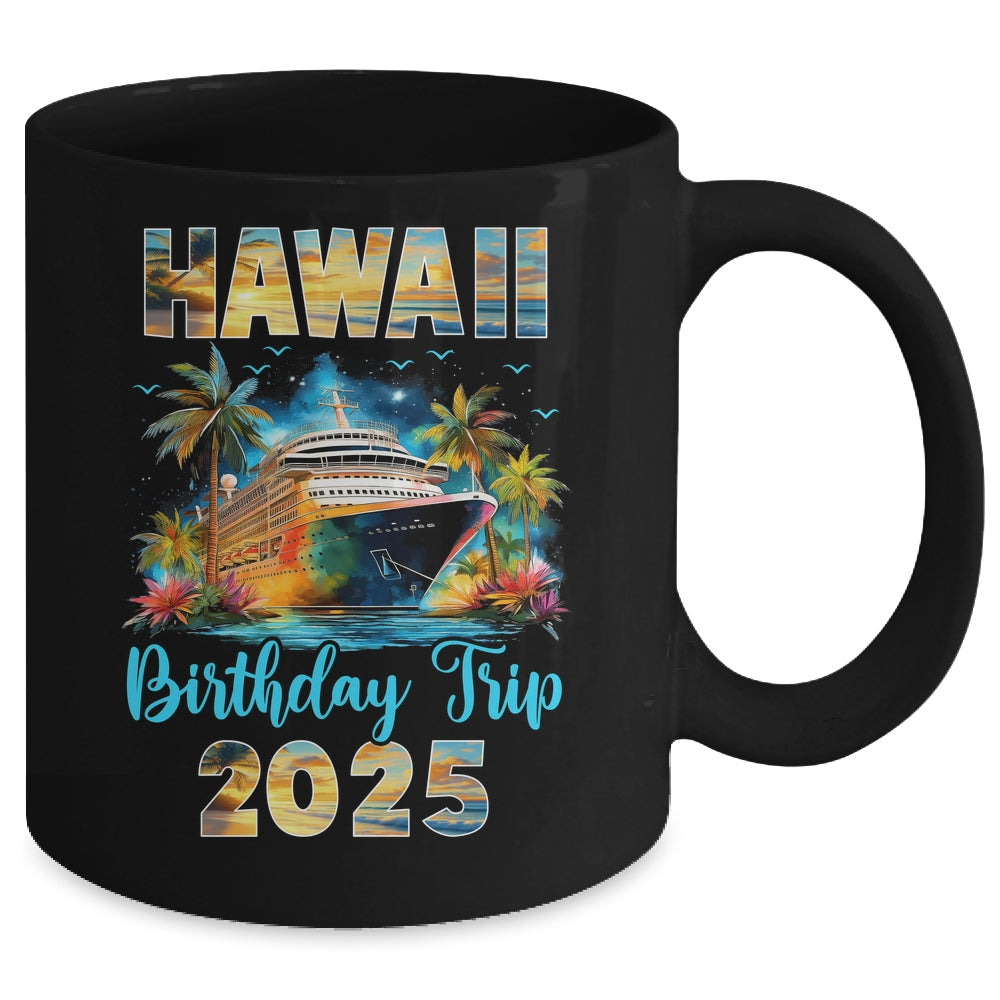 Hawaii Birthday Trip 2025 Birthday Cruise Vacation Party Mug | siriusteestore