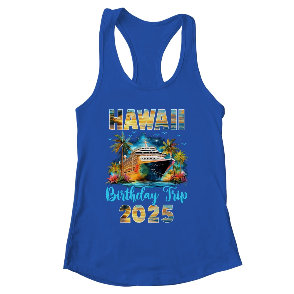 Hawaii Birthday Trip 2025 Birthday Cruise Vacation Party Shirt & Tank Top | siriusteestore