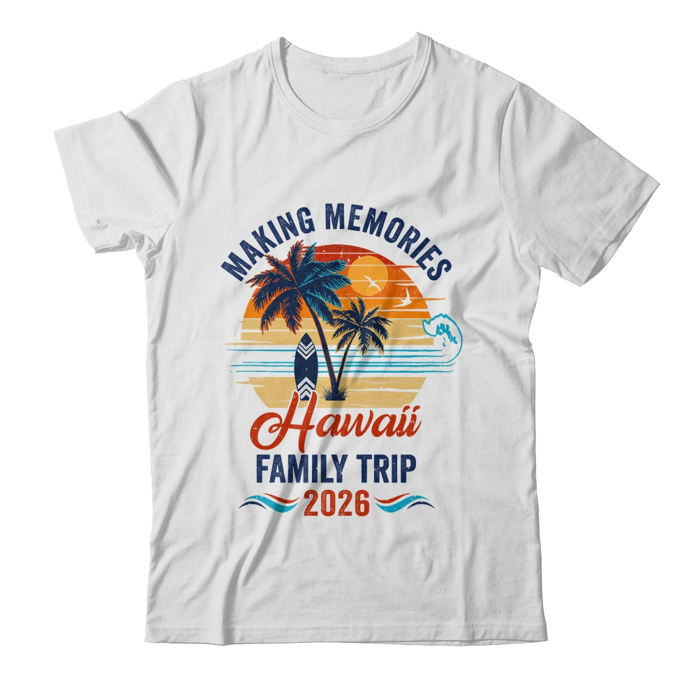 Hawaii Family Vacation 2026 Making Memories Trip Shirt & Tank Top | siriusteestore