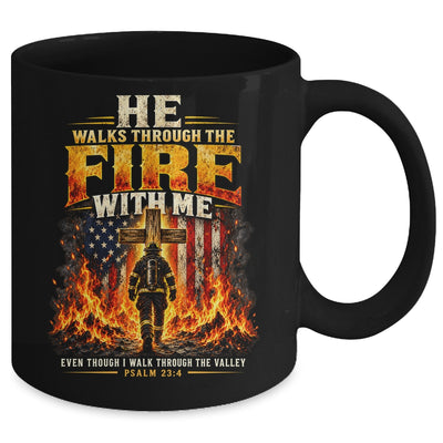 He Walks Through The Fire With Me Psalm 23 4 Firefighter Mug | siriusteestore