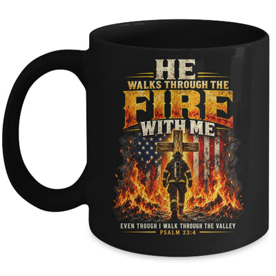 He Walks Through The Fire With Me Psalm 23 4 Firefighter Mug | siriusteestore